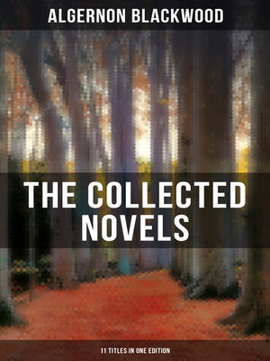 cover image of The Collected Novels of Algernon Blackwood (11 Titles in One Edition)